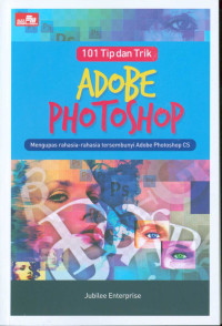Image of 101 Tip dan Trik Adobe Photo : Mengupas Rahasia-Rahasia Tersembunyi Adobe Photoshop CS