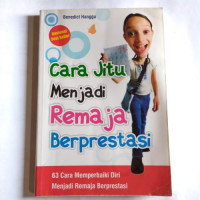 Image of Cara jitu menjadi remaja berprestasi : 63 cara memperbaiki diri menjadi remaja berprestasi