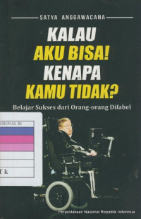 Image of Kalau aku bisa! kenapa kamu tidak? : belajar sukses dari orang-orang difabel