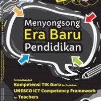 Image of Menyongsong era baru pendidikan : pengembangan kompetensi TIK guru berdasarkan UNESCO ICT competency framework for teacher