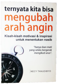 Image of Ternyata kita bisa mengubah arah angin : kisah-kisah motivasi dan inspirasi untuk menentukan nasib