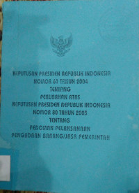 Image of Keputusan presiden republik Indonesia nomor 61 tahun 2004tentang perubahan atas keputusan presiden republik Indonesia nomor 80 tahun 2003 tentang pedoman pelaksanaan pengadaan barang / jasa pemerintahan
