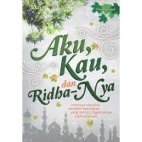 Image of Aku kau dan ridhonya : indahnya menikah melebihi keindahan yang mampu digambarkan oleh kata-kata
