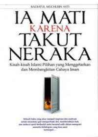 Image of Ia mati karena takut neraka : kisah-kisah islami pilihan yang menggetarkan dan membangkitkan cahaya islam