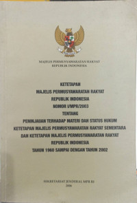 Image of Ketetapan majelis permusyawaratan rakyat republik Indonesia nomor I/MPR/2003 tentang peninjauan terhadap materi dan status hukum ketetapan majelis permusyawaratan rakyat sementara dan ketetapan majelis permusyawaratan rakyat republik Indonesia tahun 1960 sampai dengan tahun 2002