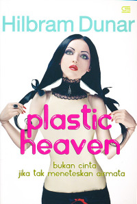 Image of Plastic heaven : bukan cinta jika tak meneteskan air mata, karena sedih luar biasa atau bahagia tak terhingga
