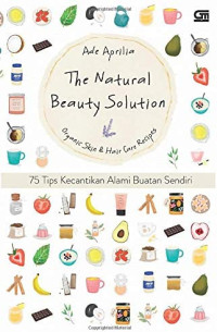 Image of The natural beauty solution : 75 tips kecantikan alami buatan sendiri